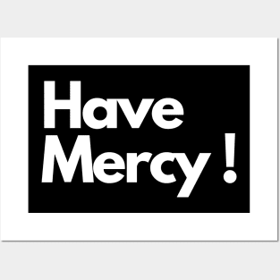 Have Mercy ! Posters and Art